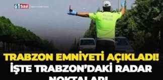 Trabzon Police Revealed Radar Locations in Trabzon trabzon-police-revealed-radar-locations-in-trabzon