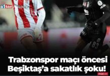 beikta-trabzonspor-ma-ncesi-nemli-sakatlk-haberleri