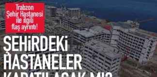 Trabzon Hastaneleri Kapatılacak mı? Şehir Hastanesi Durumu trabzon-hastaneleri-kapatlacak-m-ehir-hastanesi-durumu