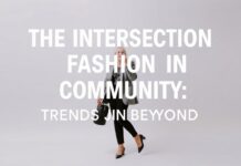 The Intersection of Fashion and Community: Trends and Beyond The Intersection of Fashion and Community: Trends and Beyond