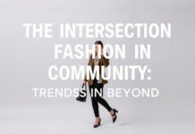 The Intersection of Fashion and Community: Trends and Beyond The Intersection of Fashion and Community: Trends and Beyond