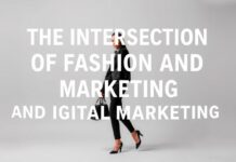 The Intersection of Fashion and Digital Marketing: A Modern Perspective The Intersection of Fashion and Digital Marketing: A Contemporary Viewpoint