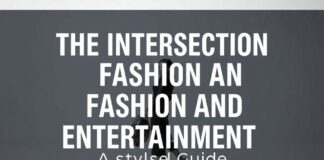 The Intersection of Fashion and Entertainment: A Stylish Guide The Intersection of Fashion and Entertainment: A Stylish Guide