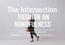 The Intersection of Fashion and Mindfulness: Elevating Your Style with Inner Peace The Intersection of Fashion and Mindfulness: Elevating Your Style with Inner Peace