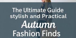 The Ultimate Guide to Stylish and Practical Fall Fashion Finds The Ultimate Guide to Stylish and Practical Autumn Fashion Finds